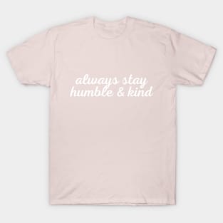 Always Stay Humble And Kind T-Shirt